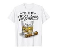 I'Ll Be In The Backyard Funny Cigar Bourbon Whiskey Lover Camiseta