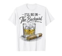 I'Ll Be In The Backyard Funny Cigar Bourbon Whiskey Lover Camiseta