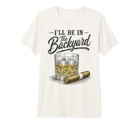 I'Ll Be In The Backyard Funny Cigar Bourbon Whiskey Lover Camiseta Premium