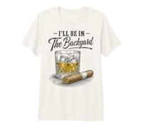 I'Ll Be In The Backyard Funny Cigar Bourbon Whiskey Lover Camiseta Premium