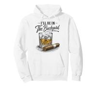 I'Ll Be In The Backyard Funny Cigar Bourbon Whiskey Lover Sudadera con Capucha