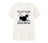 I'Ll Be In The Basement - Divertido diseño de batería para Bateristas Camiseta Premium
