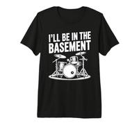 I'Ll Be in The Basement Drummer Design Camiseta Premium