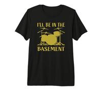 I'Ll Be In The Basement - Juego de batería para Bateristas Camiseta Premium