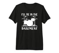 I'Ll Be In The Basement - Juego de batería para Bateristas Camiseta Premium