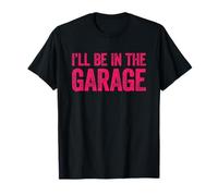 I'Ll Be In The Garage Camiseta