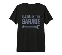 I'Ll Be In The Garage Camiseta Premium