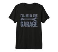 I'Ll Be In The Garage Camiseta Premium