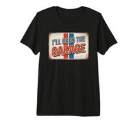 I'Ll Be In The Garage Camiseta Premium