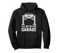 I'Ll Be In The Garage Funny Mechanic Car Guy Repair Vehículos Sudadera con Capucha