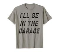 I'Ll Be In The Garage Funny Mechanic Dad Garage Humor Quote Camiseta
