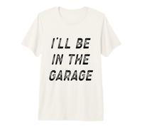 I'Ll Be In The Garage Funny Mechanic Dad Garage Humor Quote Camiseta Premium