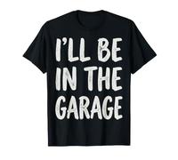 I'Ll Be In The Garage Mechanic Dad Workshop Humor Camiseta