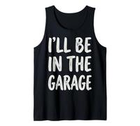 I'Ll Be In The Garage Mechanic Dad Workshop Humor Camiseta sin Mangas