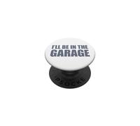 I'Ll Be In The Garage PopSockets PopGrip Adhesivo