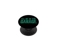 I'Ll Be In The Garage PopSockets PopGrip Adhesivo