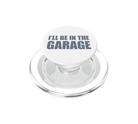 I'Ll Be In The Garage PopSockets PopGrip para MagSafe