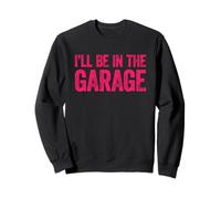 I'Ll Be In The Garage Sudadera