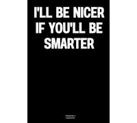 I'll Be Nicer If You'll Be Smarter: The Notebook