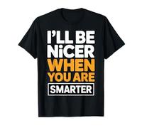 I'Ll Be Nicer When You Are Smarter Funny Sarcastic Quote Camiseta