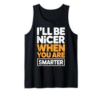 I'Ll Be Nicer When You Are Smarter Funny Sarcastic Quote Camiseta sin Mangas