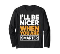 I'Ll Be Nicer When You Are Smarter Funny Sarcastic Quote Manga Larga