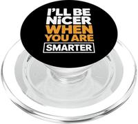 I'Ll Be Nicer When You Are Smarter Funny Sarcastic Quote PopSockets PopGrip para MagSafe
