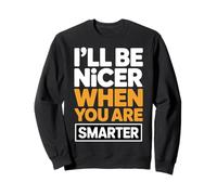 I'Ll Be Nicer When You Are Smarter Funny Sarcastic Quote Sudadera