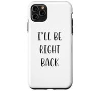 I'Ll be Right Back Funny Idea White Lie Party Carcasa para iPhone 11 Pro MAX