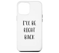 I'Ll be Right Back Funny Idea White Lie Party Carcasa para iPhone 12 Pro MAX