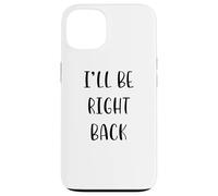 I'Ll be Right Back Funny Idea White Lie Party Carcasa para iPhone 13