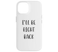 I'Ll be Right Back Funny Idea White Lie Party Carcasa para iPhone 14
