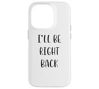 I'Ll be Right Back Funny Idea White Lie Party Carcasa para iPhone 14 Pro
