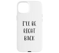 I'Ll be Right Back Funny Idea White Lie Party Carcasa para iPhone 15 Plus