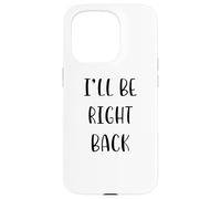 I'Ll be Right Back Funny Idea White Lie Party Carcasa para iPhone 15 Pro