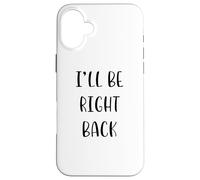 I'Ll be Right Back Funny Idea White Lie Party Carcasa para iPhone 16 Plus