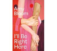 I'll Be Right Here: Amy Bloom