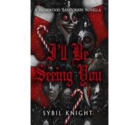 I'll Be Seeing You: A Briarwood Sanitorium Novella: Holiday Edition: A Briarwood Sanitorium Novella