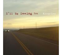 I'll Be Seeing You by Kieran Goss