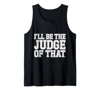 I'Ll Be The Judge of That Law Humor Courtroom - Camiseta sin Mangas