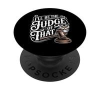 I'Ll Be The Judge of That Law Humor Courtroom - PopSockets PopGrip Adhesivo