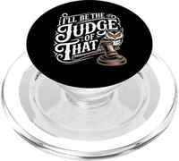 I'Ll Be The Judge of That Law Humor Courtroom - PopSockets PopGrip para MagSafe