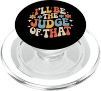 I'Ll Be The Judge of That Law Humor Courtroom - PopSockets PopGrip para MagSafe