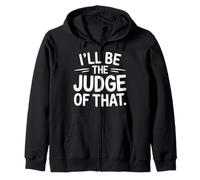 I'Ll Be The Judge of That Law Humor Courtroom - Sudadera con Capucha