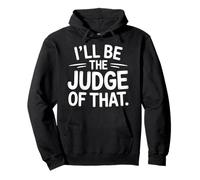 I'Ll Be The Judge of That Law Humor Courtroom - Sudadera con Capucha