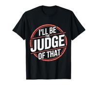 I'Ll Be The Judge of That Sala de audiencias de Humor Legal Camiseta