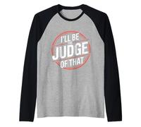 I'Ll Be The Judge of That Sala de audiencias de Humor Legal Camiseta Manga Raglan
