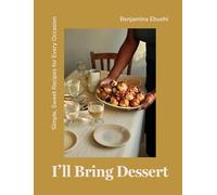 I'll Bring Dessert: Simple, Sweet Recipes for Every Occasion