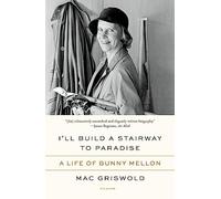 I'll Build a Stairway to Paradise: A Life of Bunny Mellon