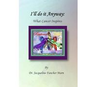 I'll Do It Anyway: What Cancer Inspires
